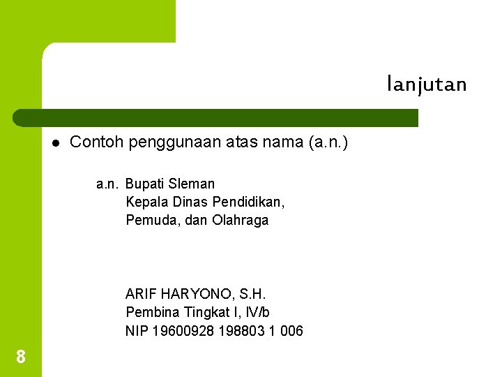 lanjutan l Contoh penggunaan atas nama (a. n. ) a. n. Bupati Sleman Kepala