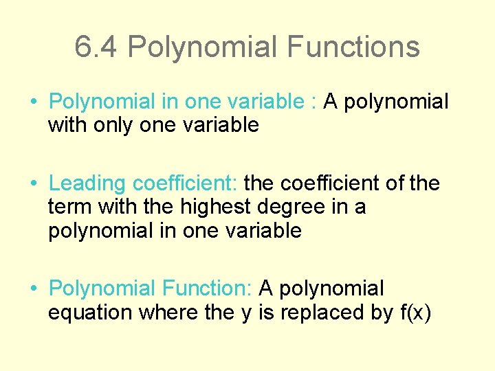 6. 4 Polynomial Functions • Polynomial in one variable : A polynomial with only