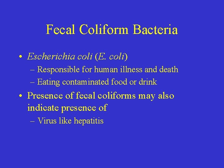 Fecal Coliform Bacteria • Escherichia coli (E. coli) – Responsible for human illness and