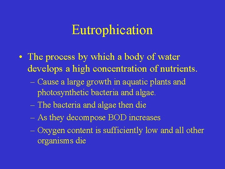 Eutrophication • The process by which a body of water develops a high concentration