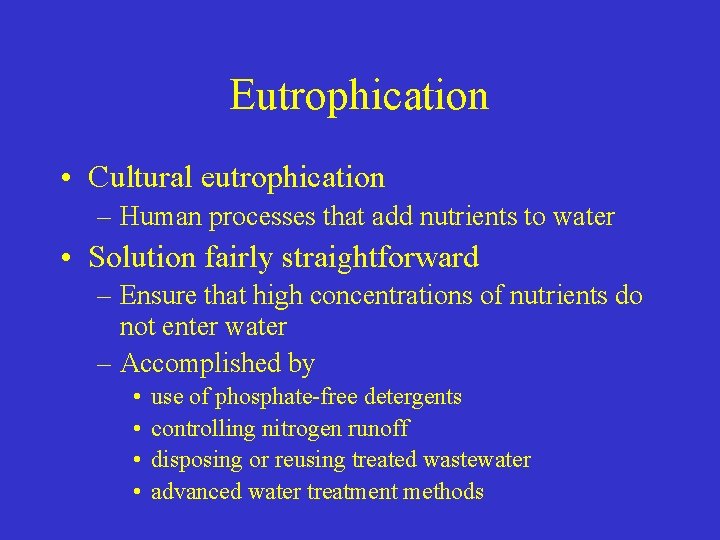 Eutrophication • Cultural eutrophication – Human processes that add nutrients to water • Solution