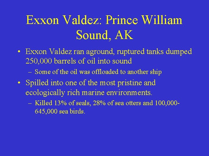 Exxon Valdez: Prince William Sound, AK • Exxon Valdez ran aground, ruptured tanks dumped