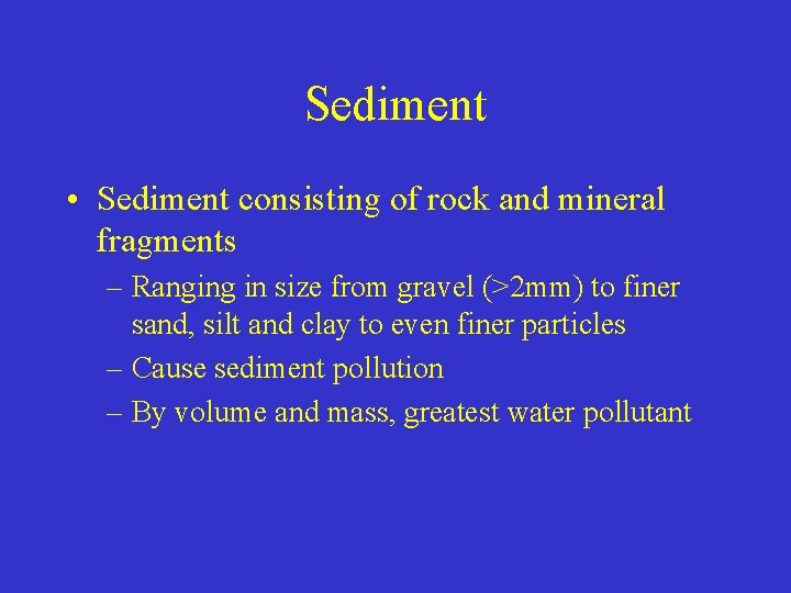Sediment • Sediment consisting of rock and mineral fragments – Ranging in size from
