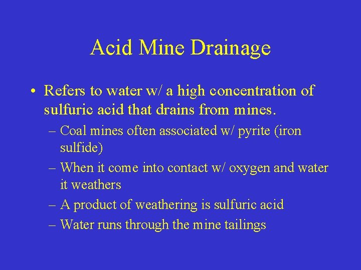 Acid Mine Drainage • Refers to water w/ a high concentration of sulfuric acid