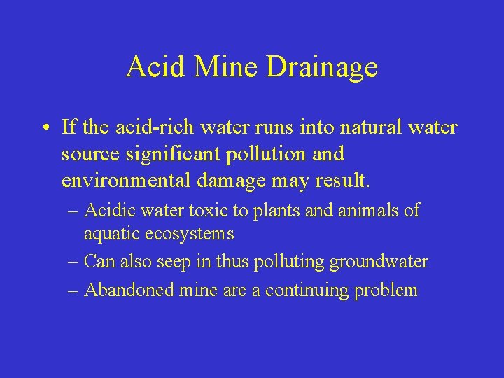 Acid Mine Drainage • If the acid-rich water runs into natural water source significant