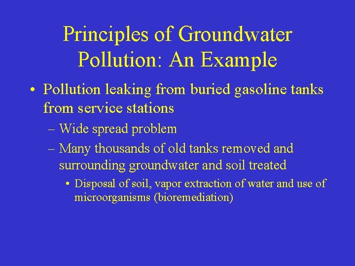 Principles of Groundwater Pollution: An Example • Pollution leaking from buried gasoline tanks from
