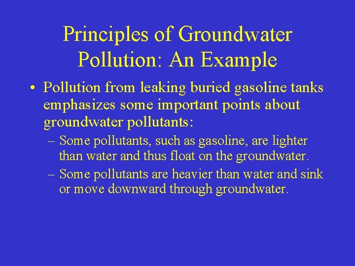 Principles of Groundwater Pollution: An Example • Pollution from leaking buried gasoline tanks emphasizes