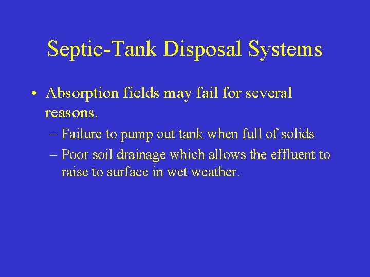 Septic-Tank Disposal Systems • Absorption fields may fail for several reasons. – Failure to