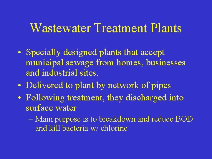 Wastewater Treatment Plants • Specially designed plants that accept municipal sewage from homes, businesses