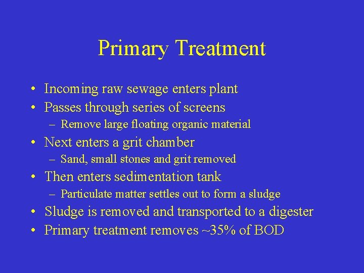 Primary Treatment • Incoming raw sewage enters plant • Passes through series of screens