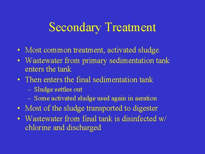 Secondary Treatment • Most common treatment, activated sludge. • Wastewater from primary sedimentation tank