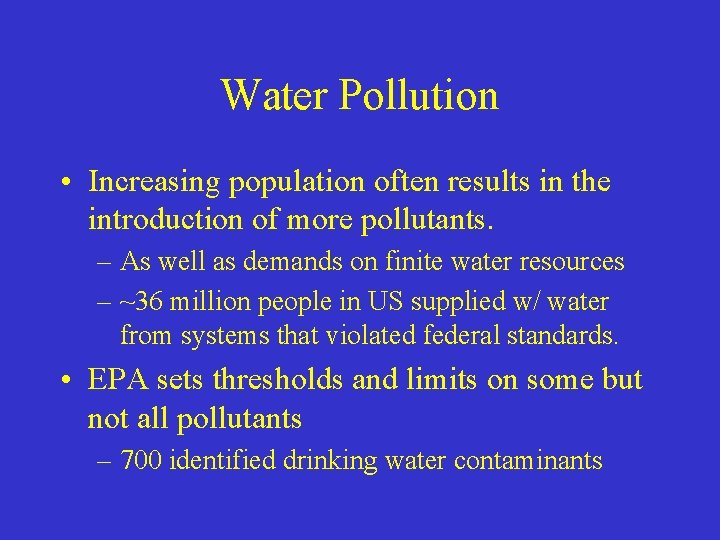 Water Pollution • Increasing population often results in the introduction of more pollutants. –