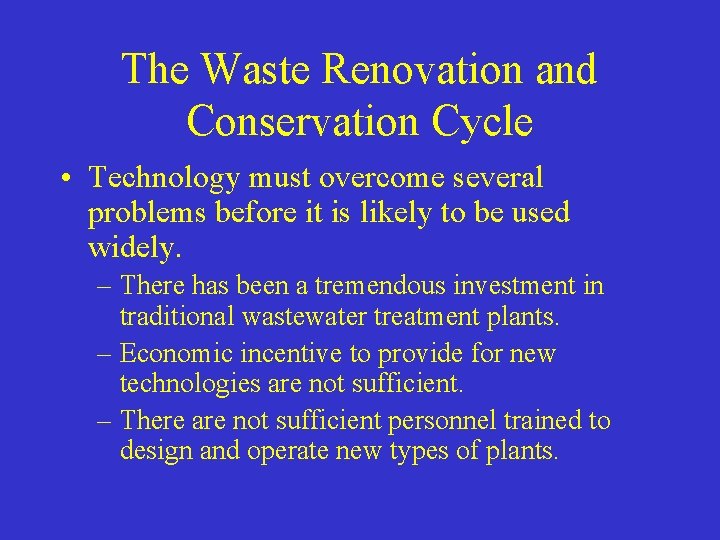 The Waste Renovation and Conservation Cycle • Technology must overcome several problems before it