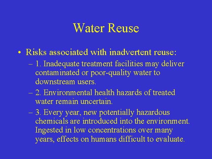 Water Reuse • Risks associated with inadvertent reuse: – 1. Inadequate treatment facilities may