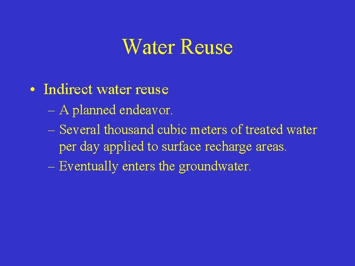Water Reuse • Indirect water reuse – A planned endeavor. – Several thousand cubic