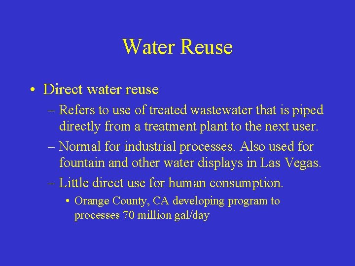 Water Reuse • Direct water reuse – Refers to use of treated wastewater that