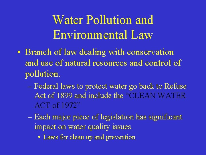 Water Pollution and Environmental Law • Branch of law dealing with conservation and use