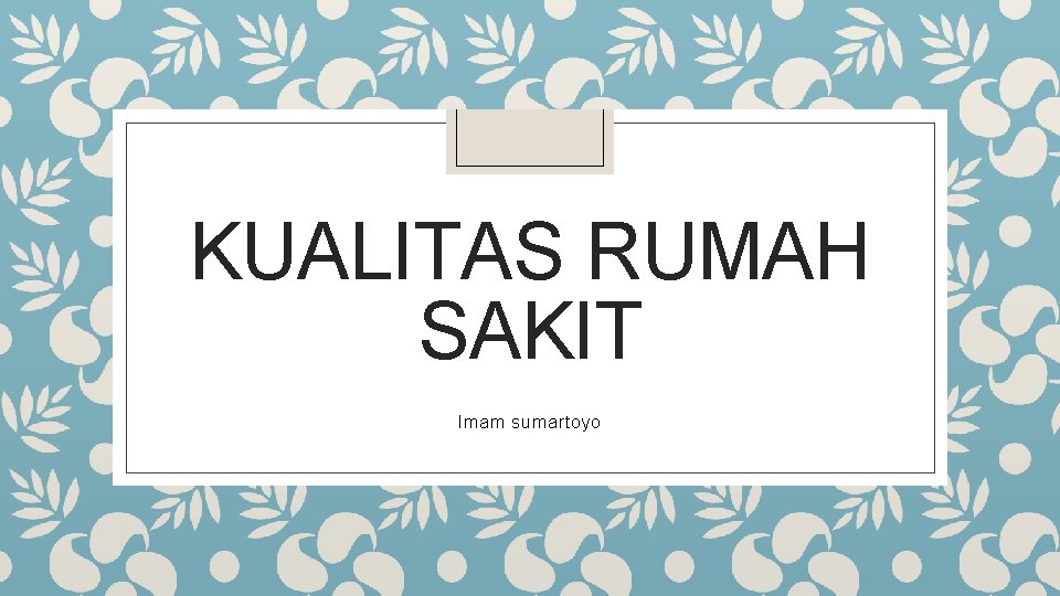 KUALITAS RUMAH SAKIT Imam sumartoyo 