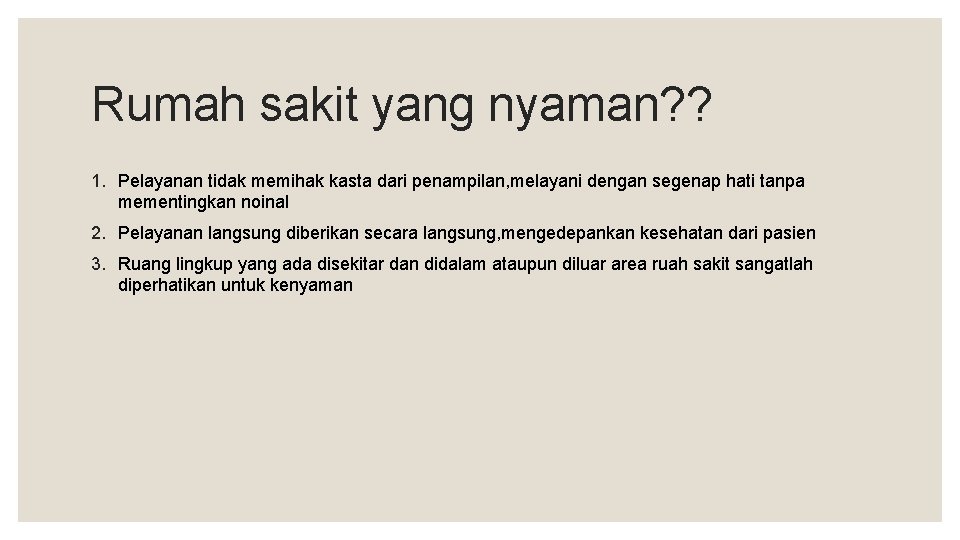 Rumah sakit yang nyaman? ? 1. Pelayanan tidak memihak kasta dari penampilan, melayani dengan