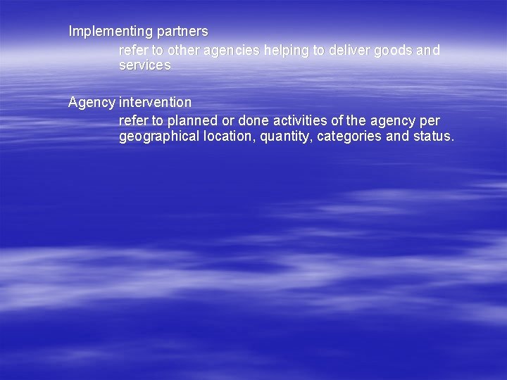 Implementing partners refer to other agencies helping to deliver goods and services Agency intervention