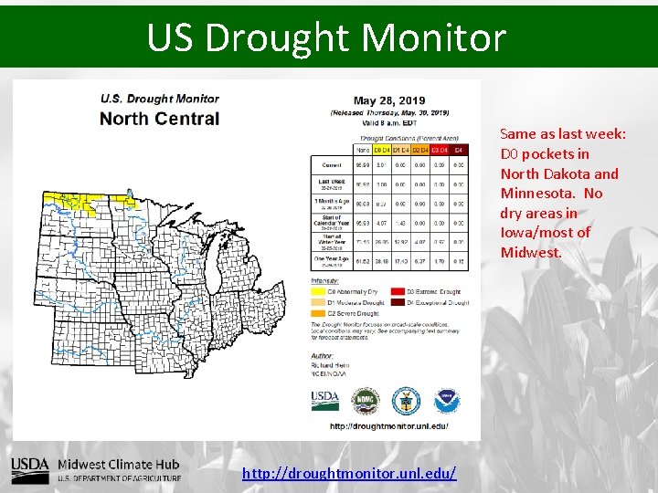 US Drought Monitor Same as last week: D 0 pockets in North Dakota and