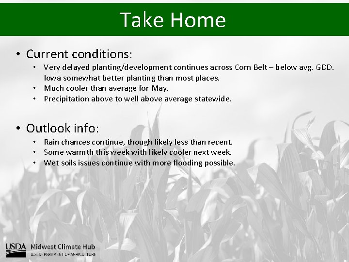 Take Home • Current conditions: • Very delayed planting/development continues across Corn Belt –