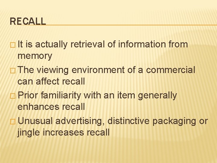 RECALL � It is actually retrieval of information from memory � The viewing environment