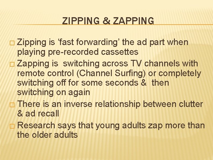 ZIPPING & ZAPPING � Zipping is ‘fast forwarding’ the ad part when playing pre-recorded