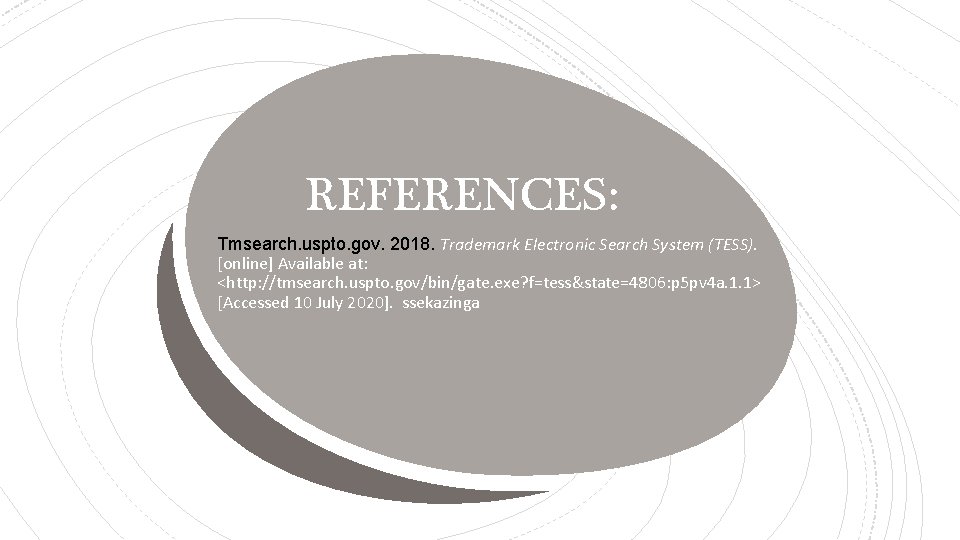 REFERENCES: Tmsearch. uspto. gov. 2018. Trademark Electronic Search System (TESS). [online] Available at: <http: