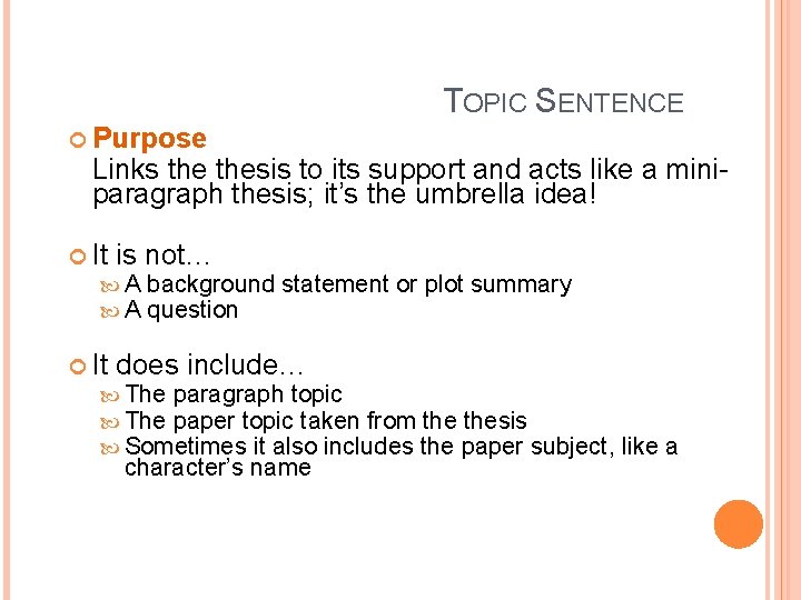 TOPIC SENTENCE Purpose Links thesis to its support and acts like a miniparagraph thesis;