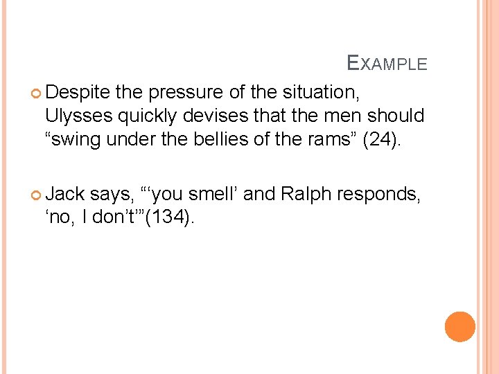 EXAMPLE Despite the pressure of the situation, Ulysses quickly devises that the men should