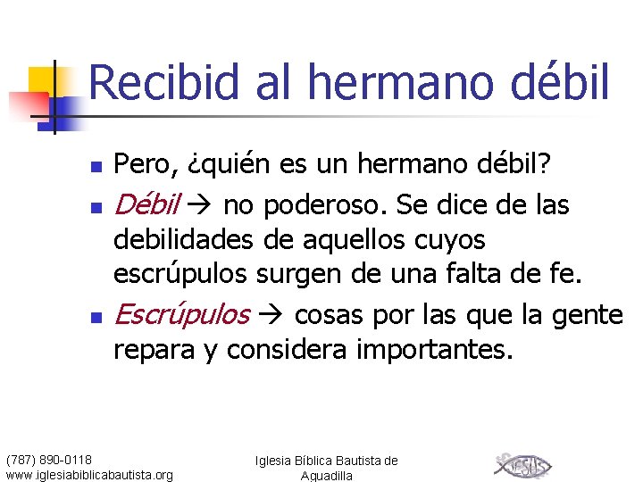 Recibid al hermano débil n n n Pero, ¿quién es un hermano débil? Débil