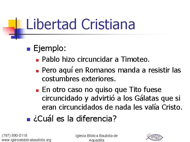 Libertad Cristiana n Ejemplo: n n Pablo hizo circuncidar a Timoteo. Pero aquí en