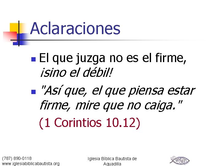 Aclaraciones n El que juzga no es el firme, ¡sino el débil! n "Así