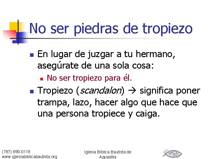 No ser piedras de tropiezo n En lugar de juzgar a tu hermano, asegúrate