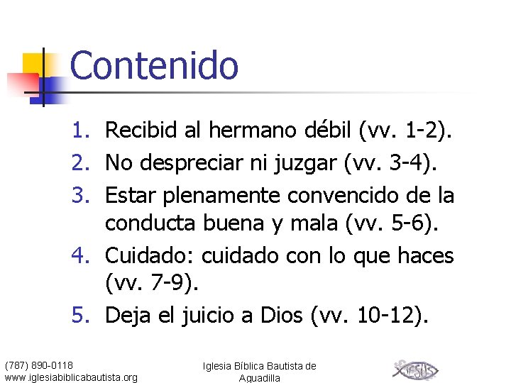 Contenido 1. Recibid al hermano débil (vv. 1 -2). 2. No despreciar ni juzgar