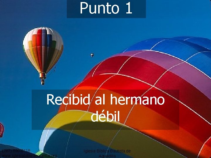 Punto 1 Recibid al hermano débil (787) 890 -0118 www. iglesiabiblicabautista. org Iglesia Bíblica