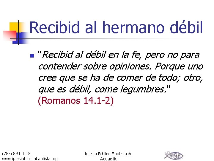 Recibid al hermano débil n "Recibid al débil en la fe, pero no para