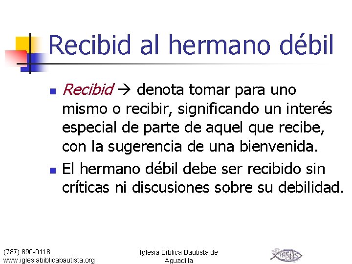 Recibid al hermano débil n n Recibid denota tomar para uno mismo o recibir,