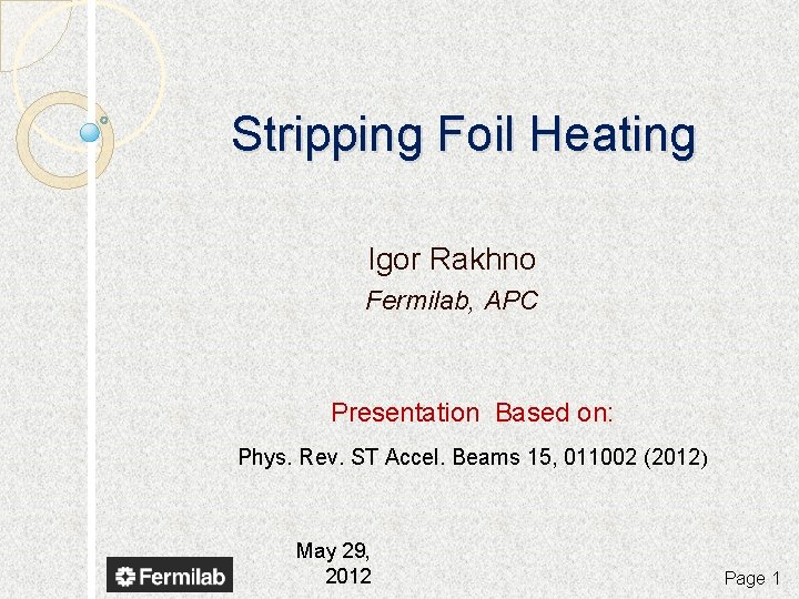 Stripping Foil Heating Igor Rakhno Fermilab, APC Presentation Based on: Phys. Rev. ST Accel.