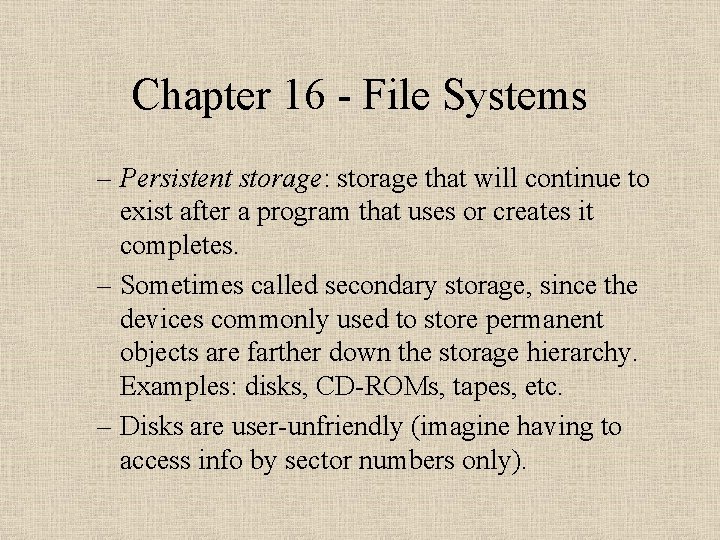 Chapter 16 - File Systems – Persistent storage: storage that will continue to exist