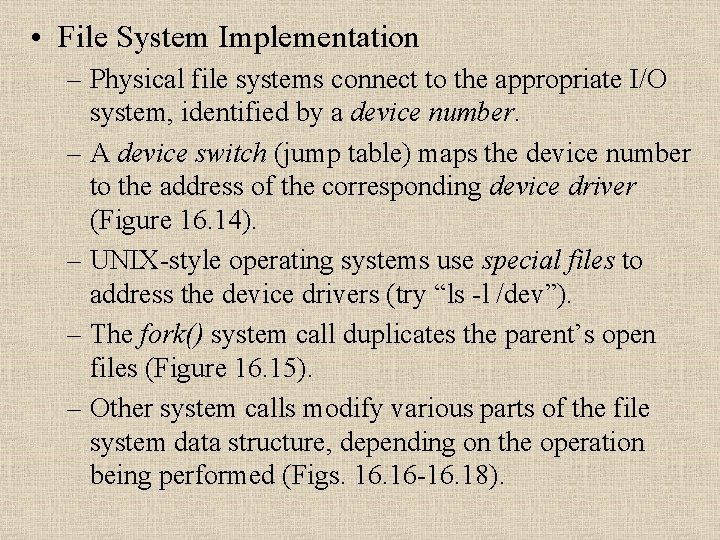  • File System Implementation – Physical file systems connect to the appropriate I/O