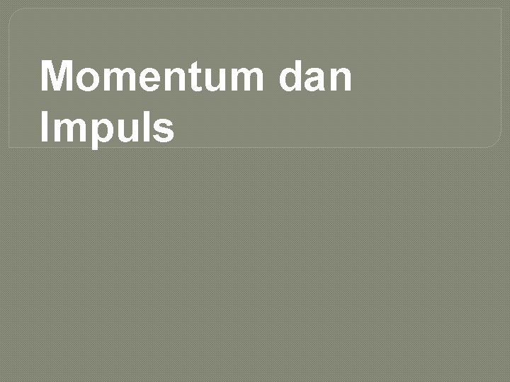 Momentum dan Impuls 