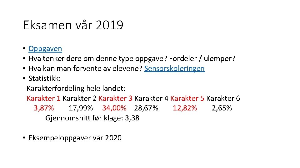 Eksamen vår 2019 • • Oppgaven Hva tenker dere om denne type oppgave? Fordeler