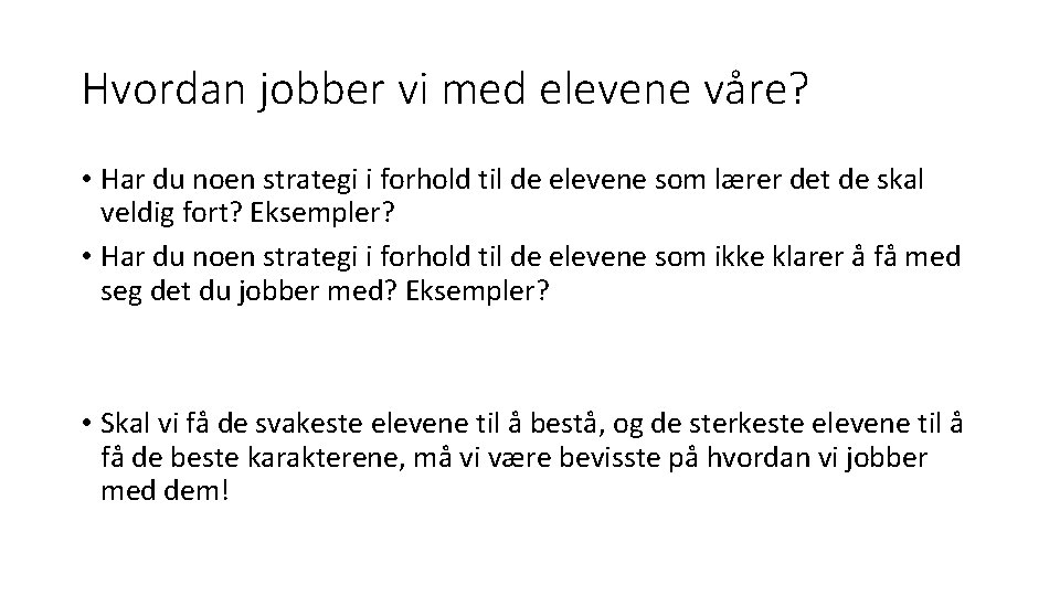 Hvordan jobber vi med elevene våre? • Har du noen strategi i forhold til