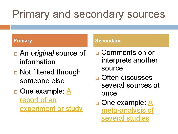 Primary and secondary sources Primary An original source of information Not filtered through someone
