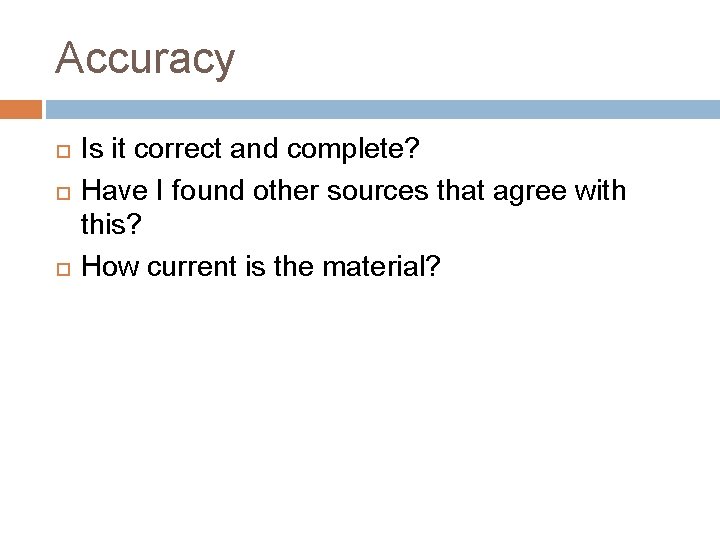 Accuracy Is it correct and complete? Have I found other sources that agree with
