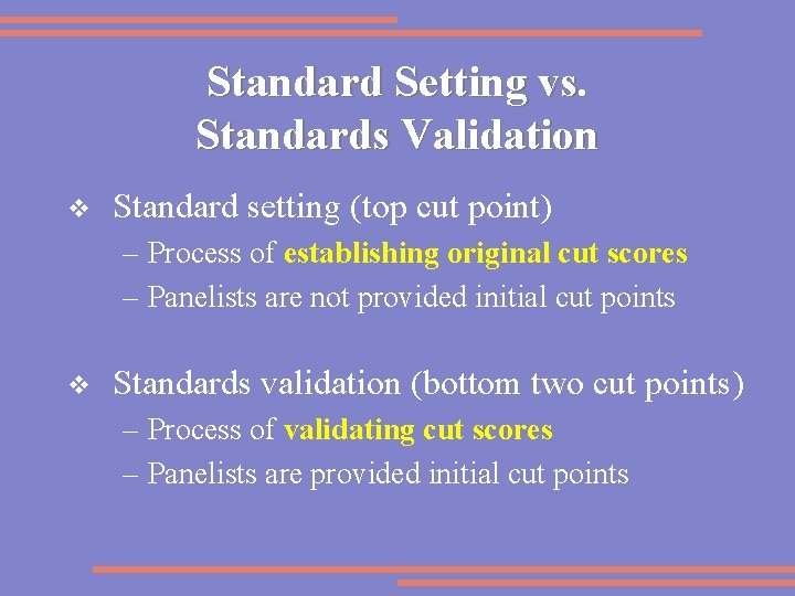 Standard Setting vs. Standards Validation v Standard setting (top cut point) – Process of