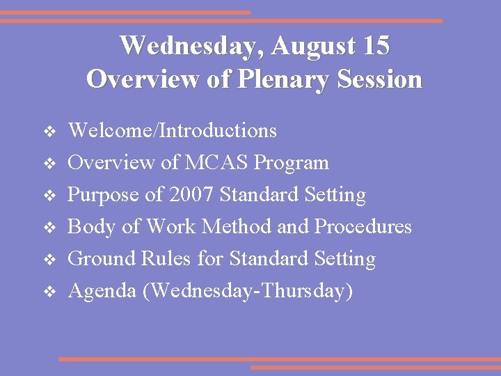 Wednesday, August 15 Overview of Plenary Session v v v Welcome/Introductions Overview of MCAS