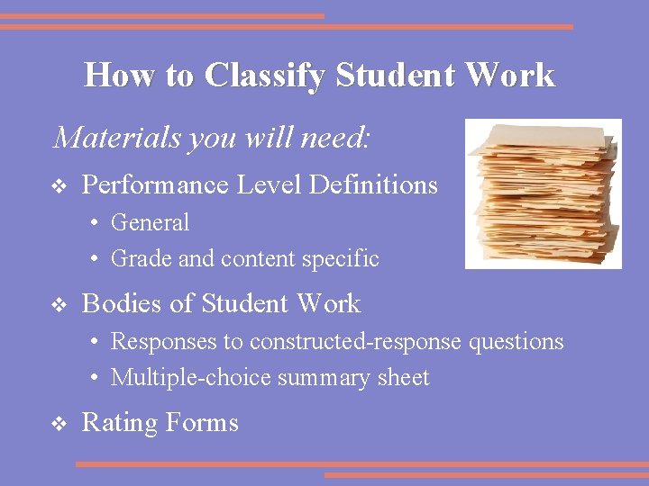 How to Classify Student Work Materials you will need: v Performance Level Definitions •